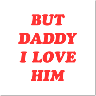 But Daddy I Love Him Posters and Art